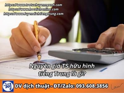 Nguyên giá tài sản cố định hữu hình tiếng Trung là gì?