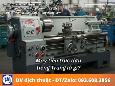 Máy tiện trục đơn tiếng Trung là gì? 9 Máy tiện trục đơn tiếng Trung là gì?