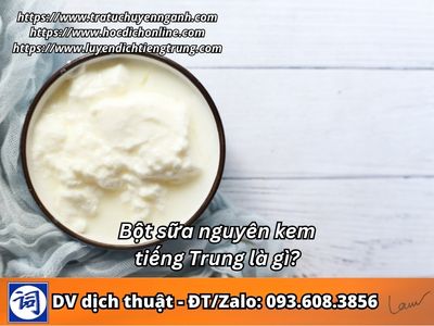 Bột sữa nguyên kem tiếng Trung là gì? 1 Bột sữa nguyên kem tiếng Trung là gì?