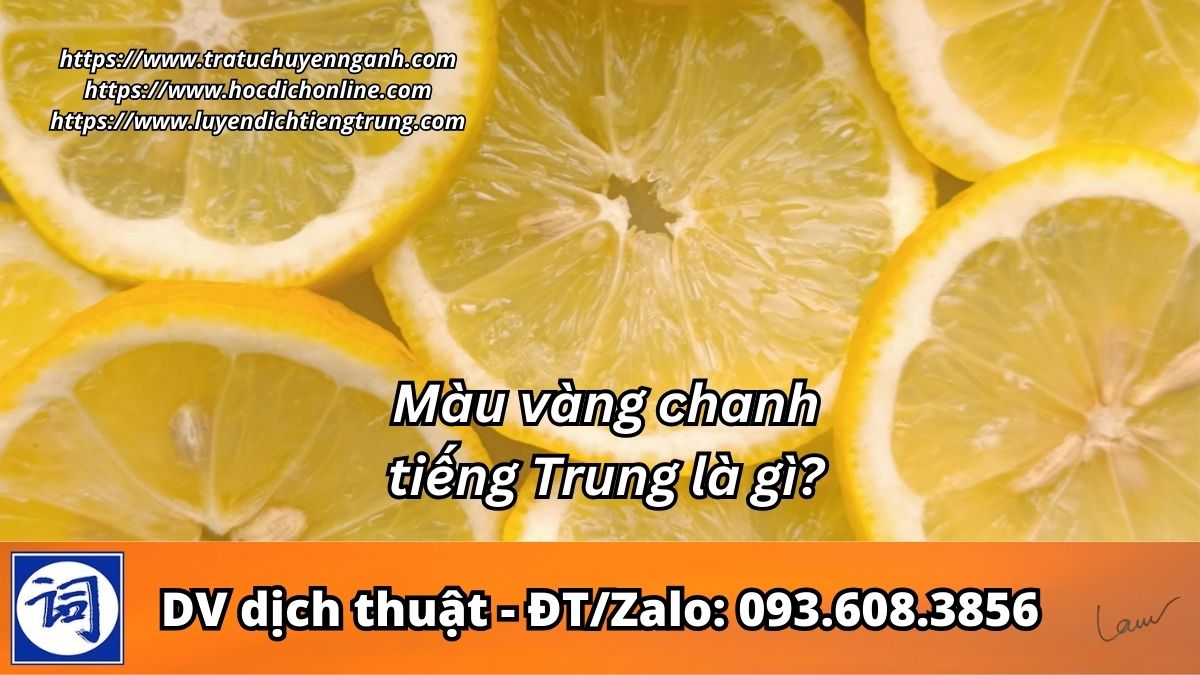 Màu vàng chanh tiếng Trung là gì? 1 Màu vàng chanh tiếng Trung là gì?