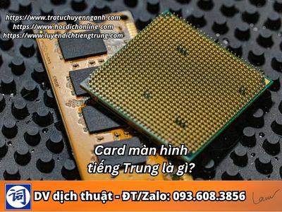 Cạc màn hình tiếng Trung là gì? 6 Cạc màn hình tiếng Trung là gì?