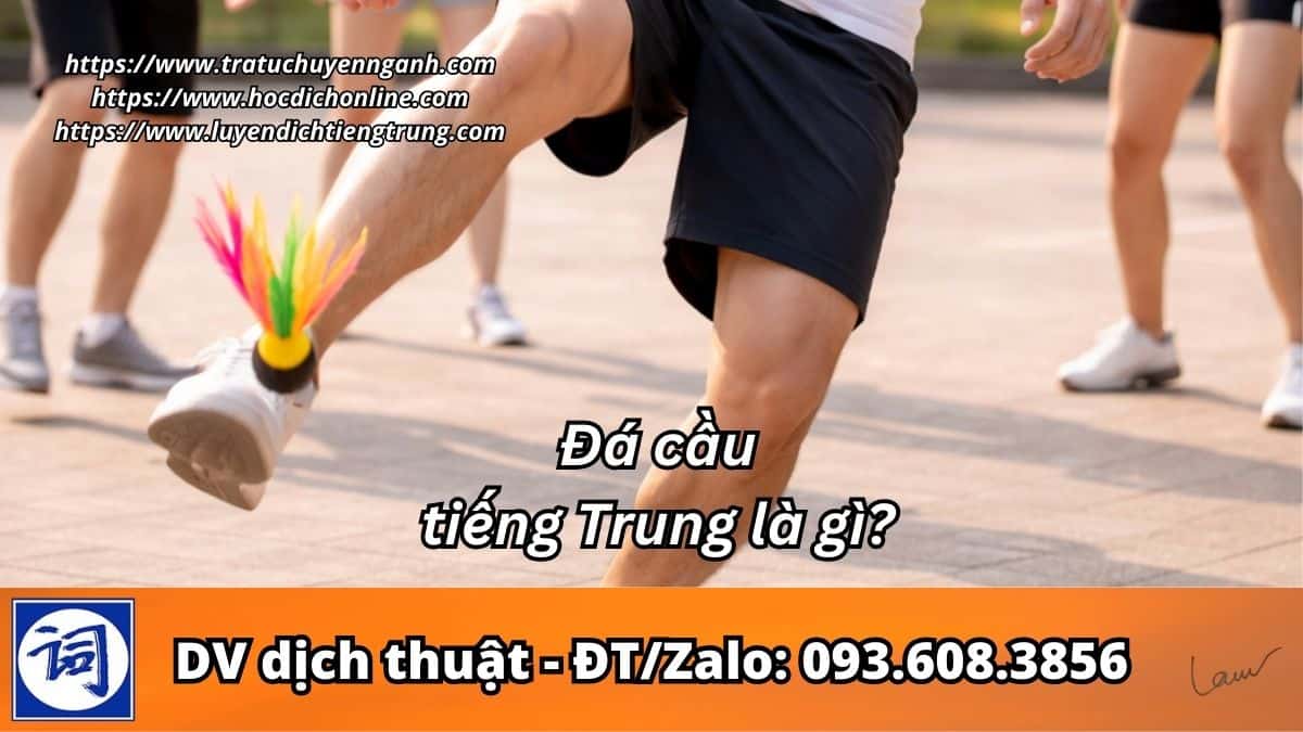 Đá cầu tiếng Trung là gì? 8 Đá cầu tiếng Trung là gì?
