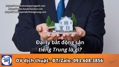 Đại lý bất động sản tiếng Trung là gì?