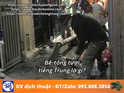 Bê-tông tươi tiếng Trung là gì? 7 Bê-tông tươi tiếng Trung là gì?