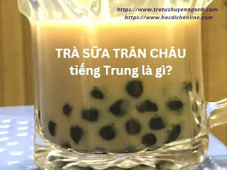 Trà sữa trân châu tiếng Trung là gì?