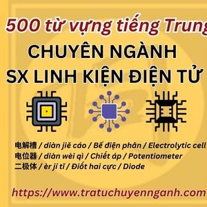 500 từ vựng về SX linh kiện điện tử tiếng Trung